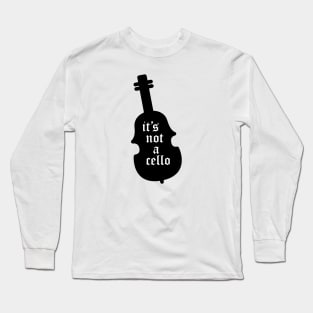 it's not a cello Long Sleeve T-Shirt